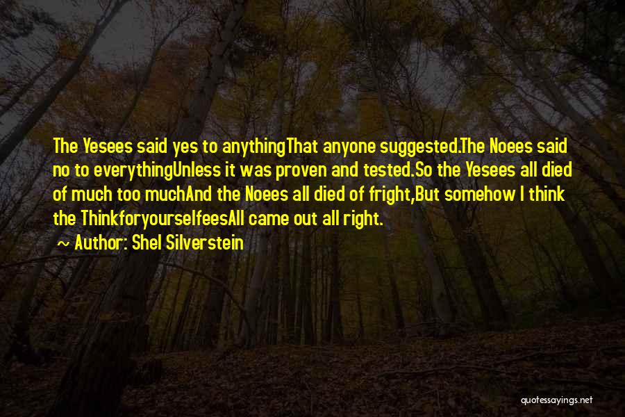 Shel Silverstein Quotes: The Yesees Said Yes To Anythingthat Anyone Suggested.the Noees Said No To Everythingunless It Was Proven And Tested.so The Yesees