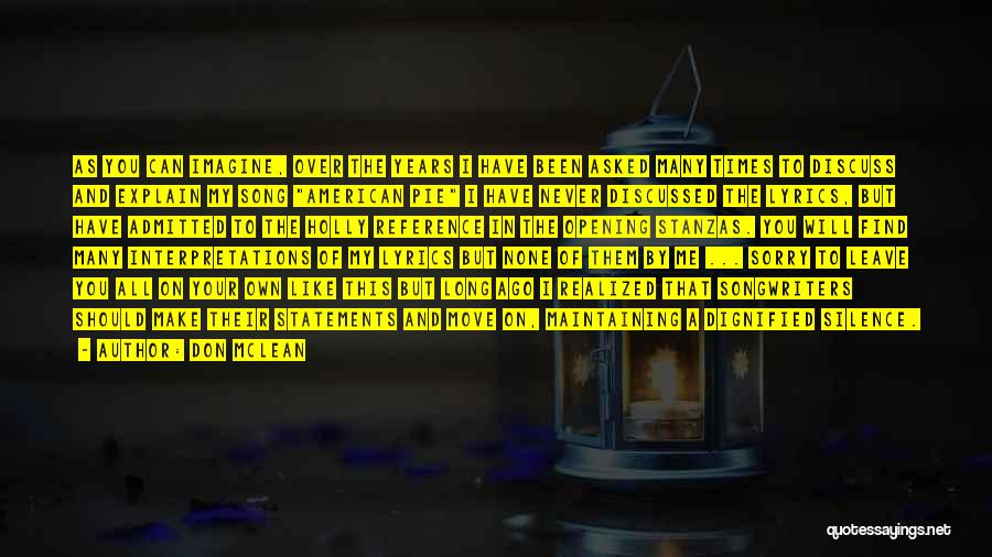 Don McLean Quotes: As You Can Imagine, Over The Years I Have Been Asked Many Times To Discuss And Explain My Song American