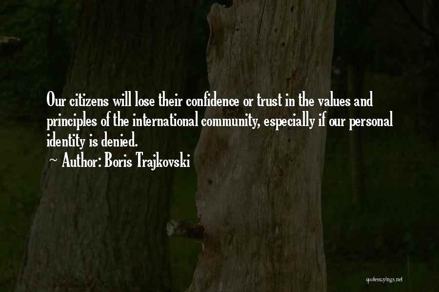 Boris Trajkovski Quotes: Our Citizens Will Lose Their Confidence Or Trust In The Values And Principles Of The International Community, Especially If Our