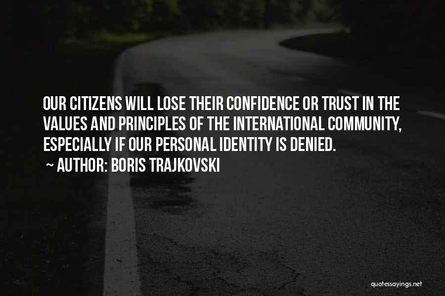 Boris Trajkovski Quotes: Our Citizens Will Lose Their Confidence Or Trust In The Values And Principles Of The International Community, Especially If Our