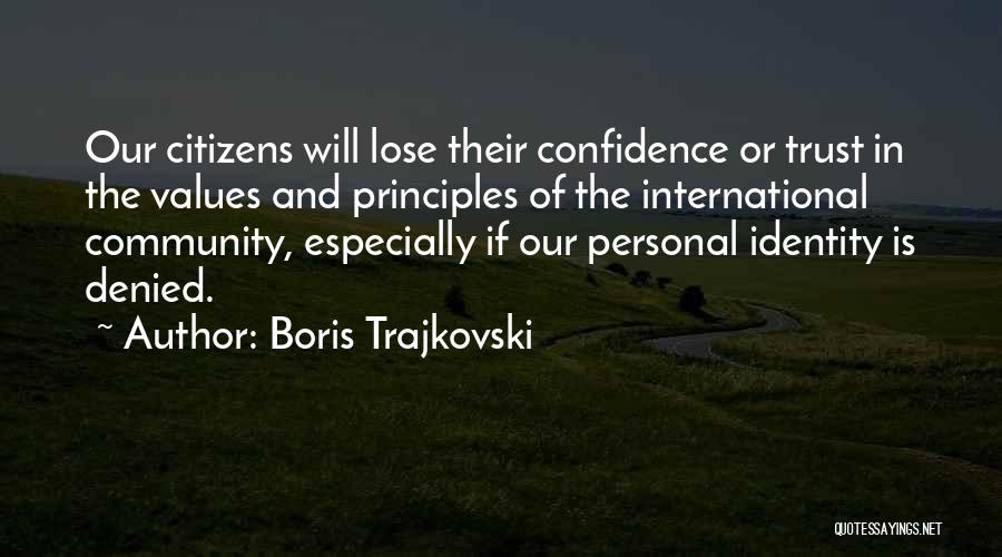 Boris Trajkovski Quotes: Our Citizens Will Lose Their Confidence Or Trust In The Values And Principles Of The International Community, Especially If Our