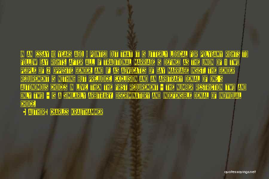 Charles Krauthammer Quotes: In An Essay 10 Years Ago, I Pointed Out That It Is Utterly Logical For Polygamy Rights To Follow Gay