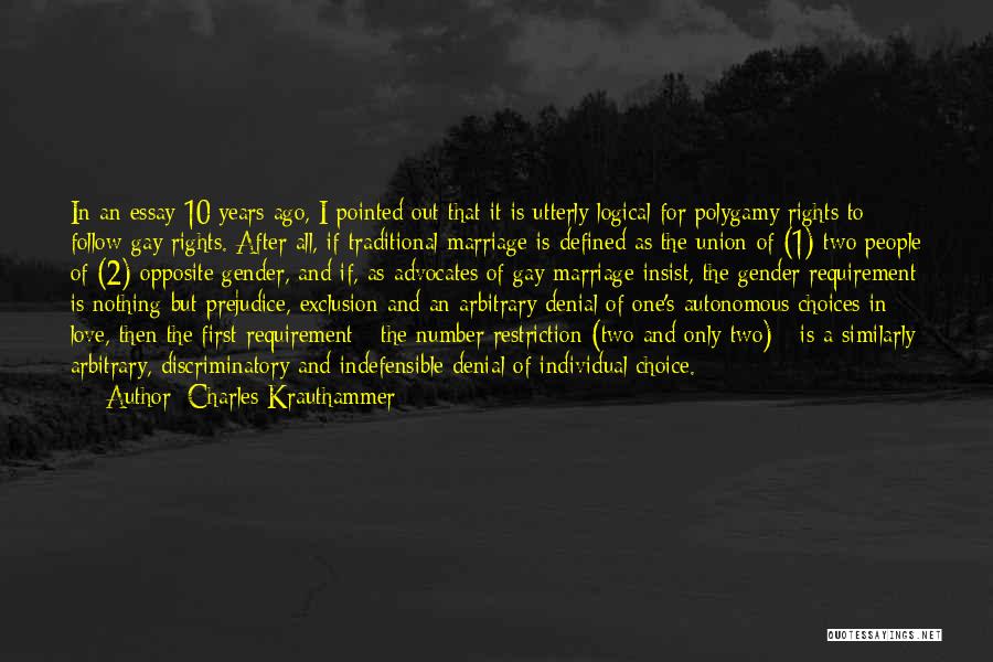 Charles Krauthammer Quotes: In An Essay 10 Years Ago, I Pointed Out That It Is Utterly Logical For Polygamy Rights To Follow Gay