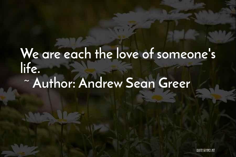 Andrew Sean Greer Quotes: We Are Each The Love Of Someone's Life.