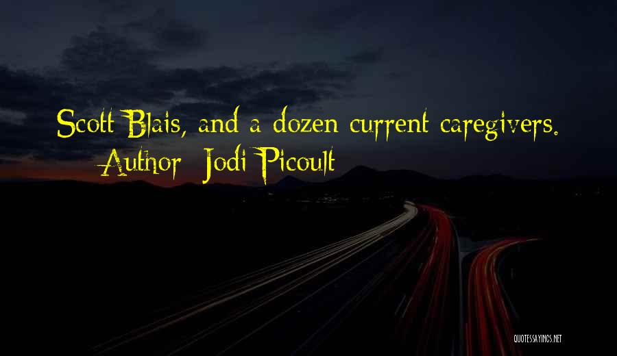 Jodi Picoult Quotes: Scott Blais, And A Dozen Current Caregivers.