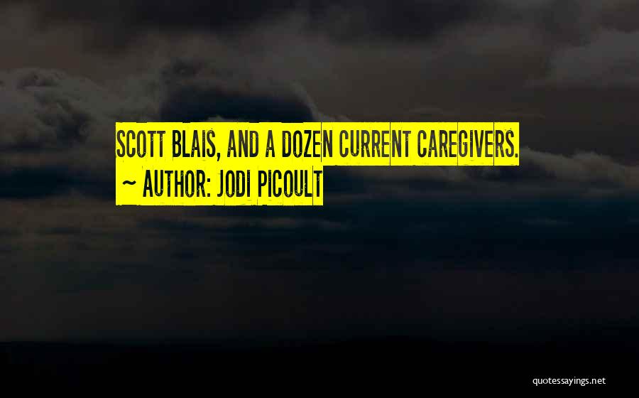 Jodi Picoult Quotes: Scott Blais, And A Dozen Current Caregivers.