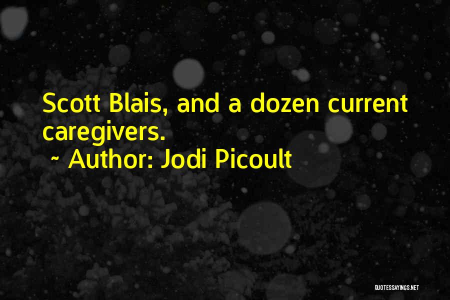 Jodi Picoult Quotes: Scott Blais, And A Dozen Current Caregivers.