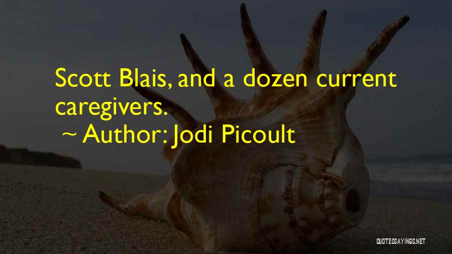 Jodi Picoult Quotes: Scott Blais, And A Dozen Current Caregivers.