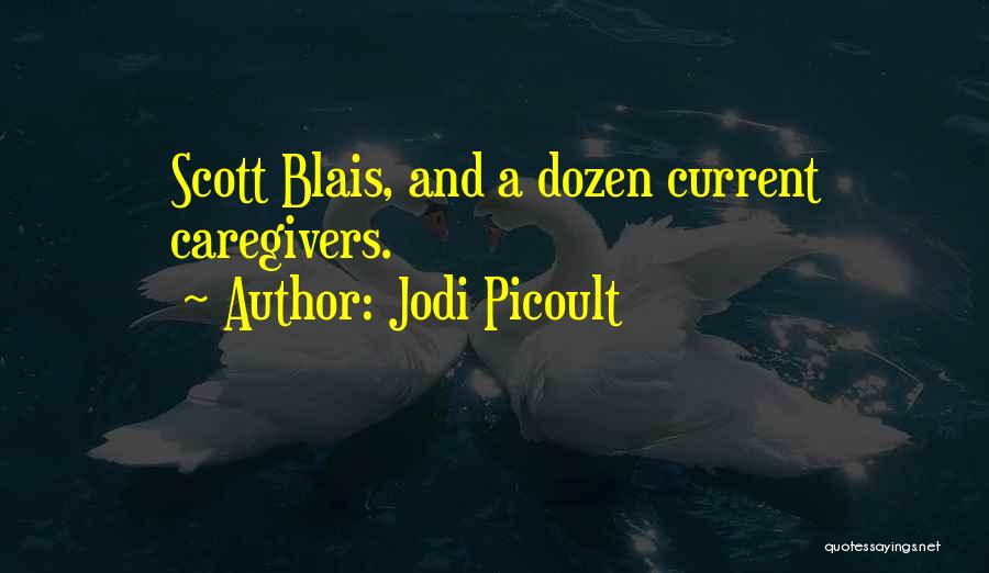 Jodi Picoult Quotes: Scott Blais, And A Dozen Current Caregivers.