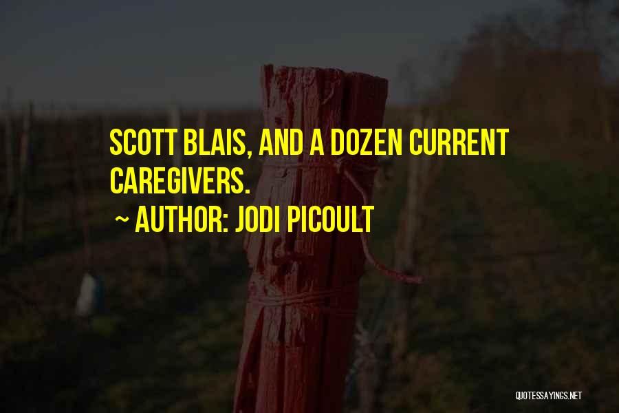Jodi Picoult Quotes: Scott Blais, And A Dozen Current Caregivers.