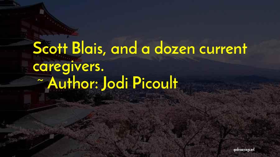 Jodi Picoult Quotes: Scott Blais, And A Dozen Current Caregivers.