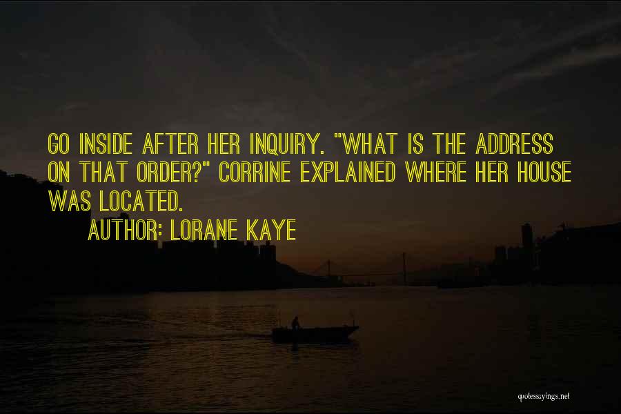 Lorane Kaye Quotes: Go Inside After Her Inquiry. What Is The Address On That Order? Corrine Explained Where Her House Was Located.