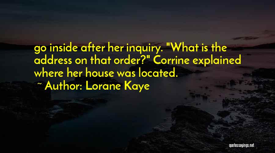 Lorane Kaye Quotes: Go Inside After Her Inquiry. What Is The Address On That Order? Corrine Explained Where Her House Was Located.