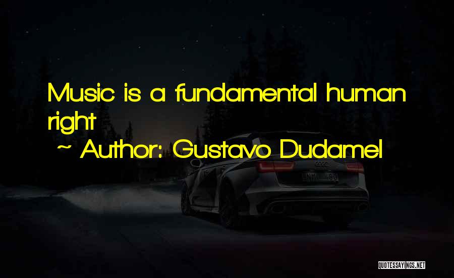 Gustavo Dudamel Quotes: Music Is A Fundamental Human Right