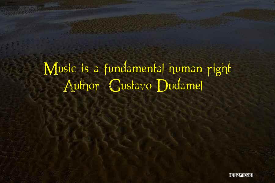 Gustavo Dudamel Quotes: Music Is A Fundamental Human Right