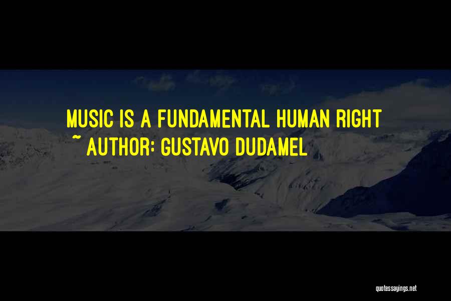 Gustavo Dudamel Quotes: Music Is A Fundamental Human Right