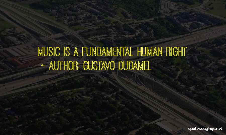 Gustavo Dudamel Quotes: Music Is A Fundamental Human Right