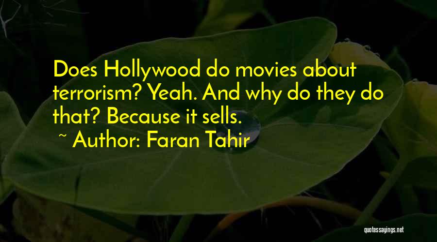 Faran Tahir Quotes: Does Hollywood Do Movies About Terrorism? Yeah. And Why Do They Do That? Because It Sells.