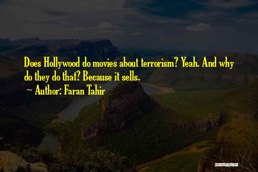 Faran Tahir Quotes: Does Hollywood Do Movies About Terrorism? Yeah. And Why Do They Do That? Because It Sells.