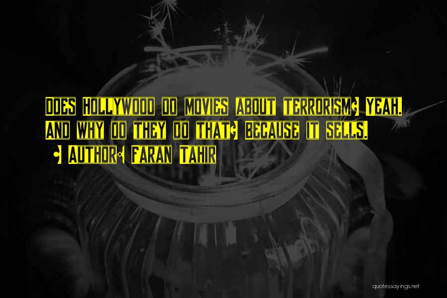 Faran Tahir Quotes: Does Hollywood Do Movies About Terrorism? Yeah. And Why Do They Do That? Because It Sells.