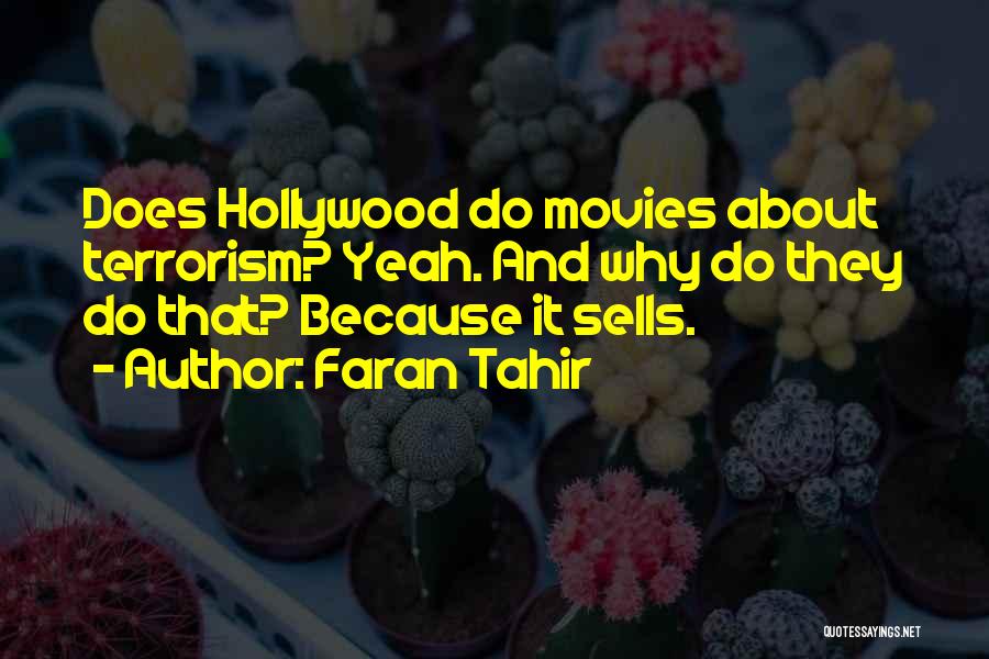 Faran Tahir Quotes: Does Hollywood Do Movies About Terrorism? Yeah. And Why Do They Do That? Because It Sells.