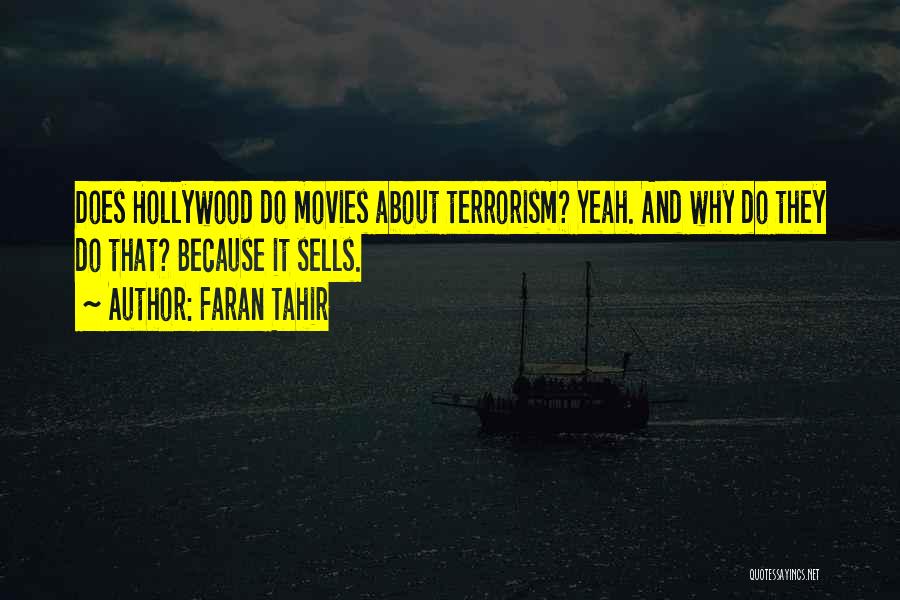 Faran Tahir Quotes: Does Hollywood Do Movies About Terrorism? Yeah. And Why Do They Do That? Because It Sells.