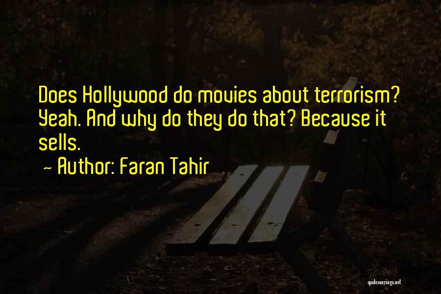 Faran Tahir Quotes: Does Hollywood Do Movies About Terrorism? Yeah. And Why Do They Do That? Because It Sells.