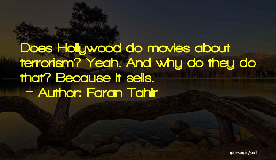 Faran Tahir Quotes: Does Hollywood Do Movies About Terrorism? Yeah. And Why Do They Do That? Because It Sells.