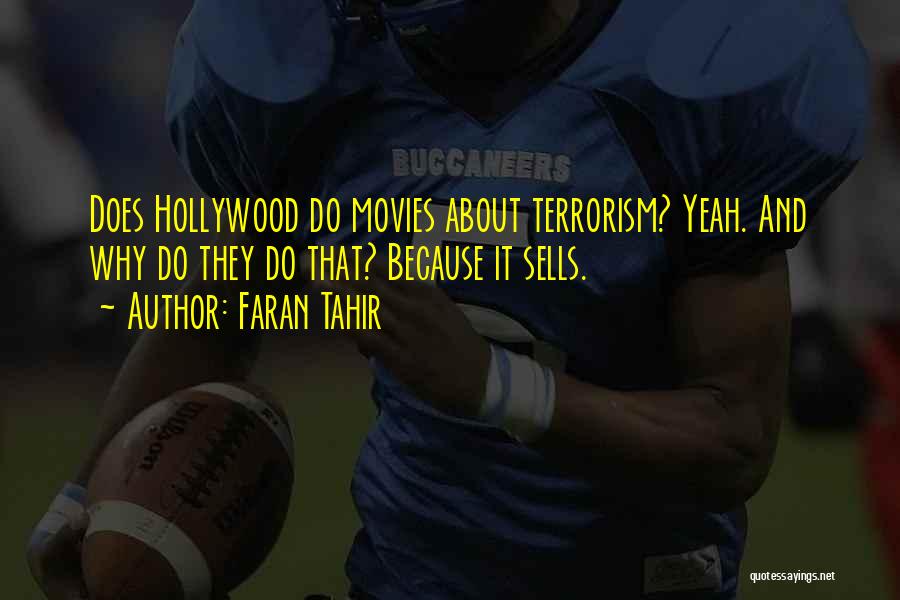 Faran Tahir Quotes: Does Hollywood Do Movies About Terrorism? Yeah. And Why Do They Do That? Because It Sells.