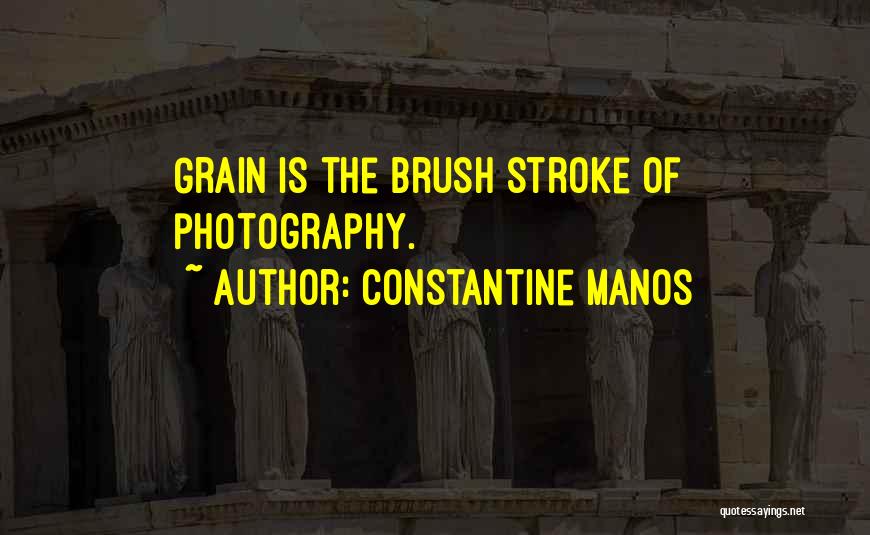 Constantine Manos Quotes: Grain Is The Brush Stroke Of Photography.