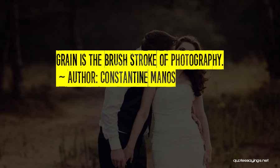 Constantine Manos Quotes: Grain Is The Brush Stroke Of Photography.