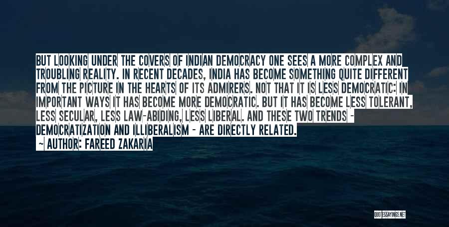 Fareed Zakaria Quotes: But Looking Under The Covers Of Indian Democracy One Sees A More Complex And Troubling Reality. In Recent Decades, India