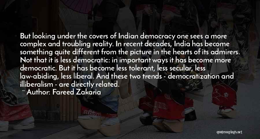 Fareed Zakaria Quotes: But Looking Under The Covers Of Indian Democracy One Sees A More Complex And Troubling Reality. In Recent Decades, India