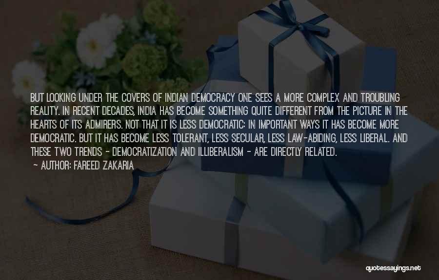 Fareed Zakaria Quotes: But Looking Under The Covers Of Indian Democracy One Sees A More Complex And Troubling Reality. In Recent Decades, India