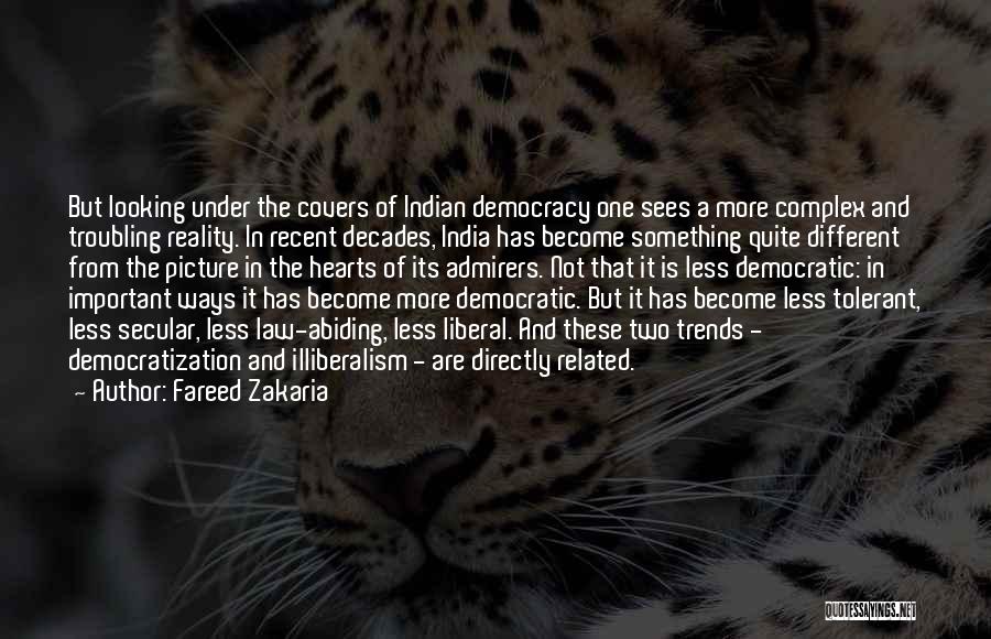 Fareed Zakaria Quotes: But Looking Under The Covers Of Indian Democracy One Sees A More Complex And Troubling Reality. In Recent Decades, India