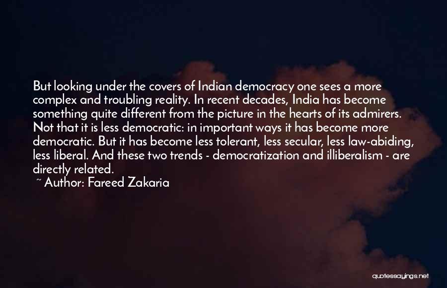 Fareed Zakaria Quotes: But Looking Under The Covers Of Indian Democracy One Sees A More Complex And Troubling Reality. In Recent Decades, India