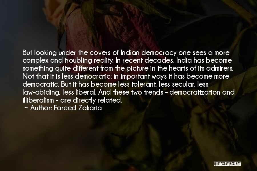 Fareed Zakaria Quotes: But Looking Under The Covers Of Indian Democracy One Sees A More Complex And Troubling Reality. In Recent Decades, India