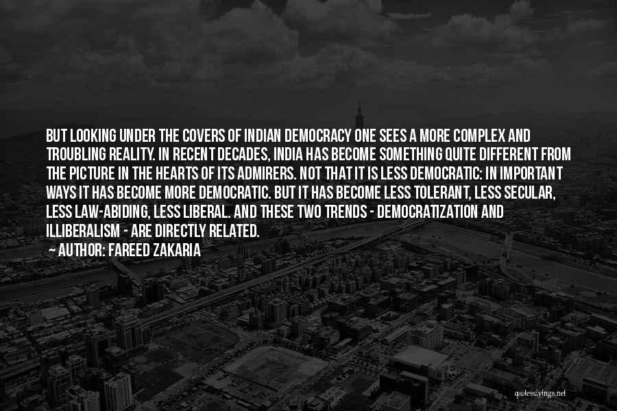 Fareed Zakaria Quotes: But Looking Under The Covers Of Indian Democracy One Sees A More Complex And Troubling Reality. In Recent Decades, India