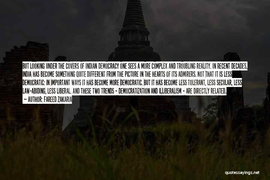 Fareed Zakaria Quotes: But Looking Under The Covers Of Indian Democracy One Sees A More Complex And Troubling Reality. In Recent Decades, India