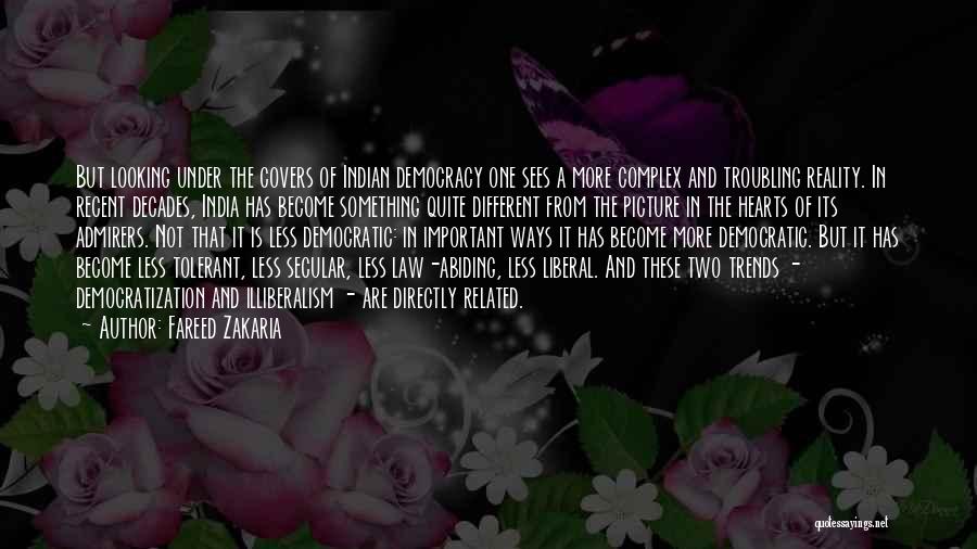 Fareed Zakaria Quotes: But Looking Under The Covers Of Indian Democracy One Sees A More Complex And Troubling Reality. In Recent Decades, India