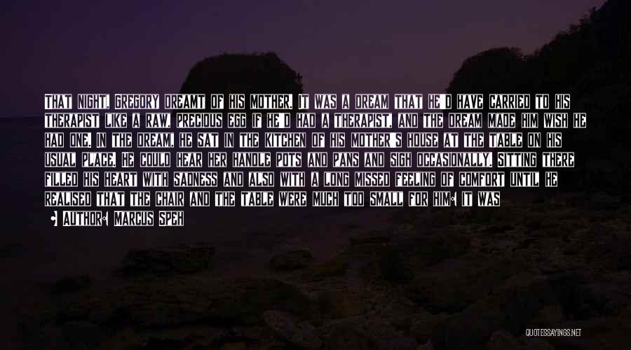 Marcus Speh Quotes: That Night, Gregory Dreamt Of His Mother. It Was A Dream That He'd Have Carried To His Therapist Like A