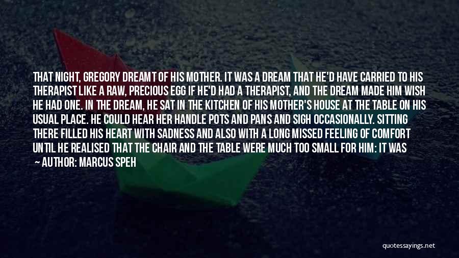 Marcus Speh Quotes: That Night, Gregory Dreamt Of His Mother. It Was A Dream That He'd Have Carried To His Therapist Like A