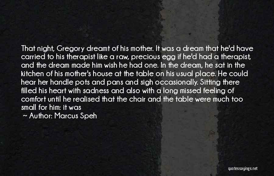 Marcus Speh Quotes: That Night, Gregory Dreamt Of His Mother. It Was A Dream That He'd Have Carried To His Therapist Like A