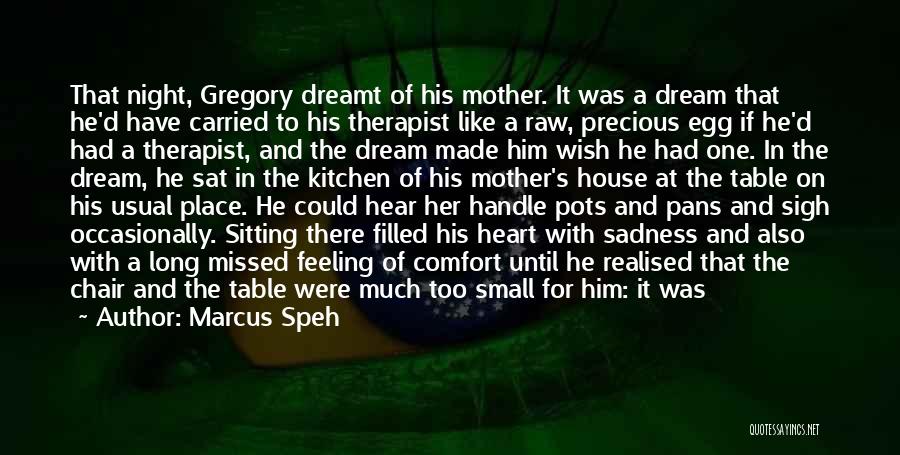 Marcus Speh Quotes: That Night, Gregory Dreamt Of His Mother. It Was A Dream That He'd Have Carried To His Therapist Like A