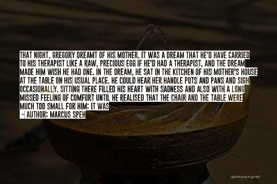 Marcus Speh Quotes: That Night, Gregory Dreamt Of His Mother. It Was A Dream That He'd Have Carried To His Therapist Like A