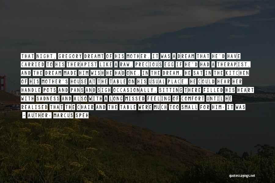 Marcus Speh Quotes: That Night, Gregory Dreamt Of His Mother. It Was A Dream That He'd Have Carried To His Therapist Like A