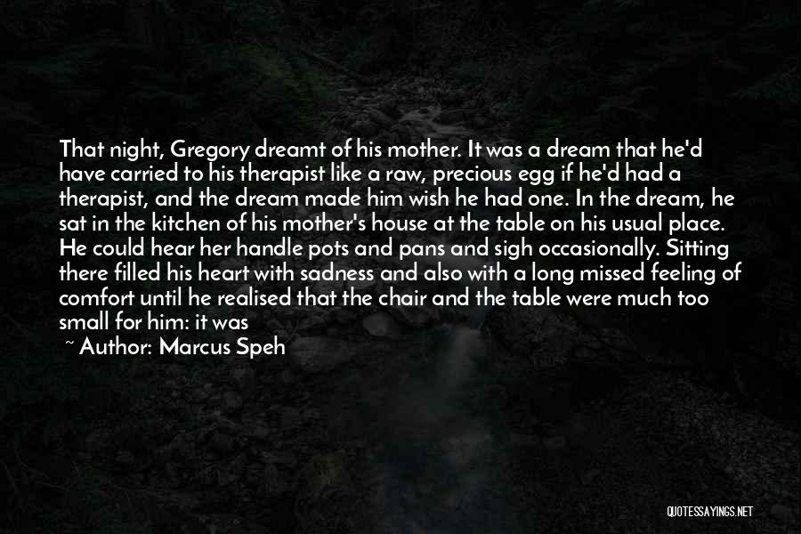 Marcus Speh Quotes: That Night, Gregory Dreamt Of His Mother. It Was A Dream That He'd Have Carried To His Therapist Like A