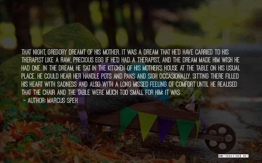 Marcus Speh Quotes: That Night, Gregory Dreamt Of His Mother. It Was A Dream That He'd Have Carried To His Therapist Like A