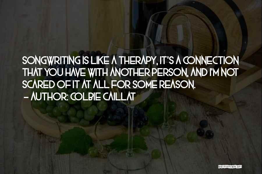 Colbie Caillat Quotes: Songwriting Is Like A Therapy, It's A Connection That You Have With Another Person, And I'm Not Scared Of It