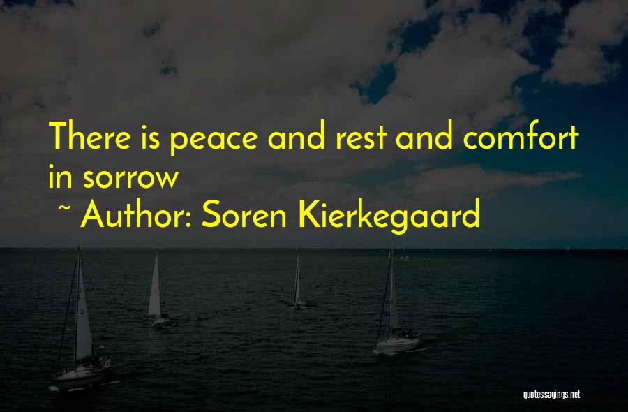 Soren Kierkegaard Quotes: There Is Peace And Rest And Comfort In Sorrow